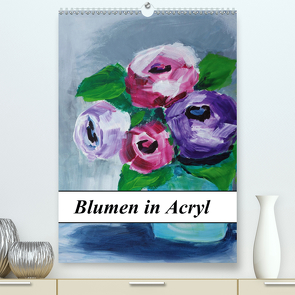 Blumen in Acryl (Premium, hochwertiger DIN A2 Wandkalender 2021, Kunstdruck in Hochglanz) von Harmgart,  Sigrid