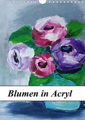 Blumen in Acryl (Wandkalender 2021 DIN A4 hoch) von Harmgart,  Sigrid