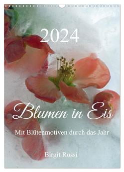 Blumen in Eis (Wandkalender 2024 DIN A3 hoch), CALVENDO Monatskalender von Rossi,  Birgit
