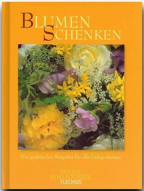 Blumen schenken – Ein praktischer Ratgeber für alle Gelegenheiten von Rössing,  Roger, Schneider,  Ulrike