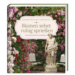 Blumen sehet ruhig sprießen von von Goethe,  Johann Wolfgang