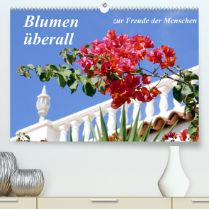 Blumen überall, zur Freude Menschen (Premium, hochwertiger DIN A2 Wandkalender 2022, Kunstdruck in Hochglanz) von Reupert,  Lothar