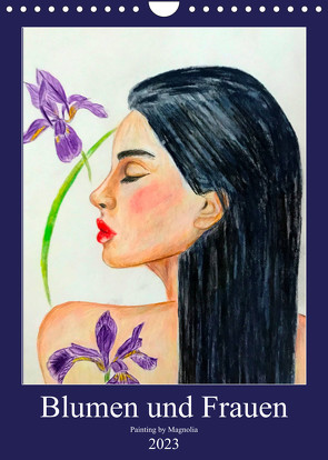 Blumen und Frauen (Wandkalender 2023 DIN A4 hoch) von PaintingByMagnolia