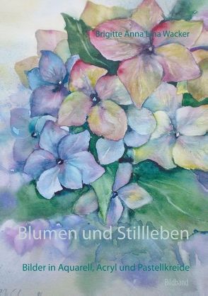 Blumen und Stillleben von Wacker,  Brigitte Anna Lina