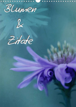 Blumen & Zitate (Wandkalender 2023 DIN A3 hoch) von Bässler,  Christine