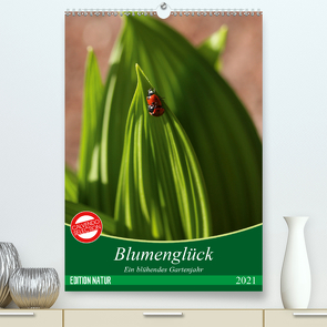 Blumenglück. Ein blühendes Gartenjahr (Premium, hochwertiger DIN A2 Wandkalender 2021, Kunstdruck in Hochglanz) von Kruse,  Gisela