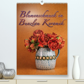 Blumenschmuck in Bunzlau Keramik (Premium, hochwertiger DIN A2 Wandkalender 2022, Kunstdruck in Hochglanz) von Gödecke,  Dieter