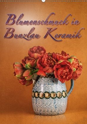 Blumenschmuck in Bunzlau Keramik (Wandkalender 2018 DIN A2 hoch) von Gödecke,  Dieter