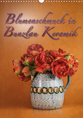 Blumenschmuck in Bunzlau Keramik (Wandkalender 2020 DIN A3 hoch) von Gödecke,  Dieter