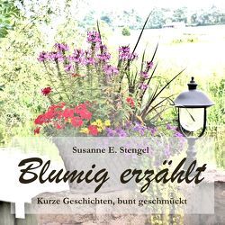 Blumig erzählt von Stengel,  Susanne E.