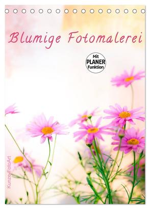 Blumige Fotomalerei (Tischkalender 2024 DIN A5 hoch), CALVENDO Monatskalender von Kunze,  Klaus