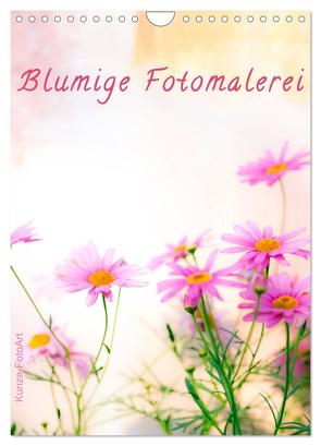 Blumige Fotomalerei (Wandkalender 2024 DIN A4 hoch), CALVENDO Monatskalender von Kunze,  Klaus