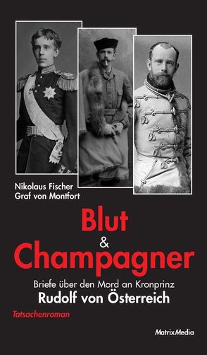 Blut und Champagner von Fischer Graf von Montfort,  Nikolaus, Kumpf-Wilke,  Oliver