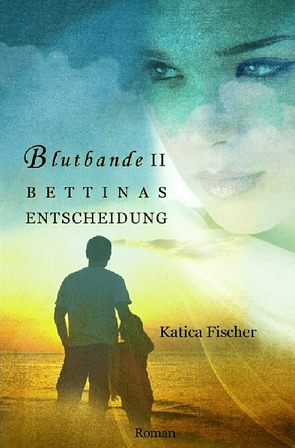 Blutbande / Blutbande II – Bettinas Entscheidung von Fischer,  Katica
