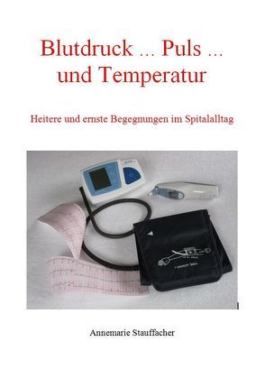 Blutdruck, Puls und Temperatur… von Stauffacher,  Annemarie