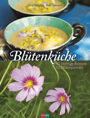 Blütenküche von Bänziger,  Erica, Bossardt,  Ruth
