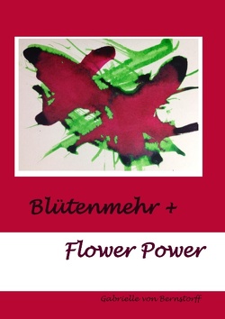 Blütenmehr + Flower Power von Bernstorff,  Gabrielle von