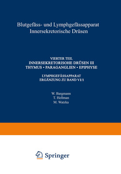 Blutgefäss- und Lymphgefässapparat Innersekretorische Drüsen von Bargmann,  W., Hellman,  T., Watzka,  M.
