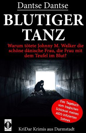 Blutiger Tanz – Warum tötete Johnny M. Walker die schöne dänische Frau, die Frau mit dem Teufel im Blut? von Dantse,  Dantse