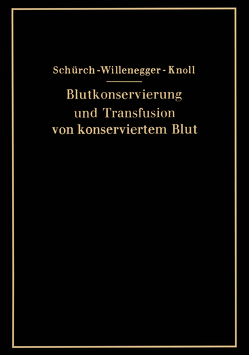 Blutkonservierung und Transfusion von konserviertem Blut von Knoll,  H., Schürch,  O., Willenegger,  H.