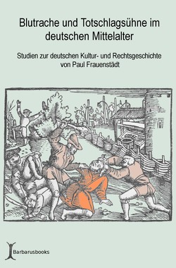 Blutrache und Totschlagsühne im deutschen Mittelalter von Frauenstädt,  Paul