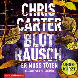 Blutrausch – Er muss töten (Ein Hunter-und-Garcia-Thriller 9) von Carter,  Chris, Teschner,  Uve, Uplegger,  Sybille