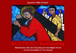 BLUTROT – Ein Kreuzweg von Dr. med. Hölle-Gindorf,  Joachim