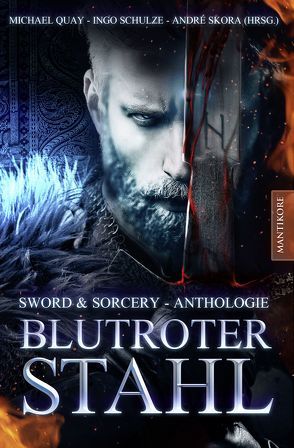 Blutroter Stahl (Sword & Sorcery Anthologie) von Quay,  Michael, Schulze,  Ingo, Skora,  André