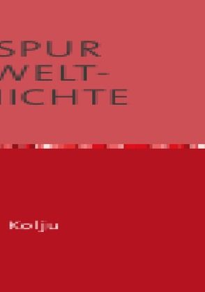 BLUTSPUR DER WELT- GESCHICHTE von Kolju,  Heino