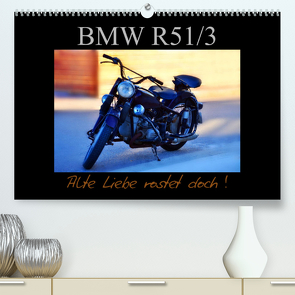 BMW R 51/3 – Alte Liebe rostet doch (Premium, hochwertiger DIN A2 Wandkalender 2023, Kunstdruck in Hochglanz) von Laue,  Ingo