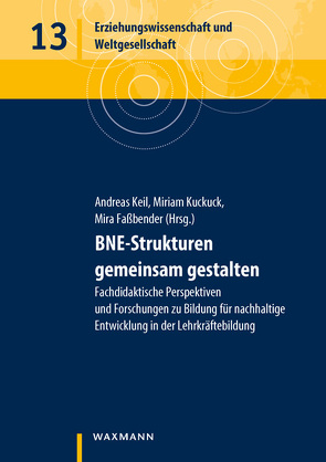 BNE-Strukturen gemeinsam gestalten von Bagoly-Simó,  Péter, Baumann,  Stefan, Biebricher-Sondermann,  Ricarda, Birke,  Jonas, Bohrmann-Linde,  Claudia, Bub,  Frederik, Döpke,  Marie, Faßbender,  Mira, Grandrath,  Rebecca, Gräsel,  Cornelia, Hellberg-Rode,  Gesine, Hemmer,  Ingrid, Henrichwark,  Claudia, Hilger,  Annaliesa, Keil,  Andreas, Koch,  Christoph, Kroschewski,  Annette, Kuckuck,  Miriam, Limmer,  Ina, Lindau,  Anne-Kathrin, Lude,  Armin, Maier,  Petra, Meintz,  Nicolas, Mönter,  Leif, Niebert,  Kai, Opel,  Simone, Otto,  Karl-Heinz, Schaarwächter,  Matthias, Schrüfer,  Gabriele, Siegmund,  Alexander, Steffen,  Ursula, Stockey,  Andreas, Trampe,  Wilhelm, Ullrich,  Mark