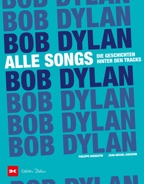 Bob Dylan – Alle Songs von Guesdon,  Jean-Michel, Margotin,  Philippe, Pasquay,  Sarah, Szilagyi-Westphal,  Elisabeth