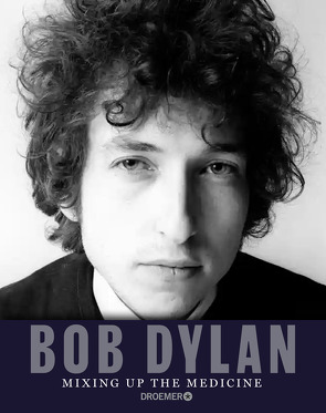 Bob Dylan: Mixing Up the Medicine von Biermann,  Pieke, Davidson,  Mark, Fishel,  Parker, Fricke,  Harriet, Jakobeit,  Brigitte, Mandelkow,  Miriam, Reese,  Hella, Strerath-Bolz,  Ulrike