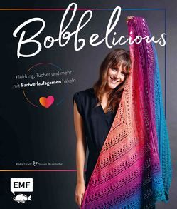 BOBBELicious – Kleidung, Tücher und mehr mit Farbverlaufsgarnen häkeln von Blumhofer,  Susan, Gradt,  Katja