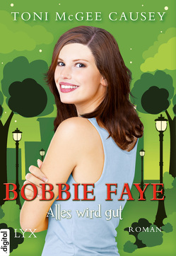 Bobbie Faye – Alles wird gut von Causey,  Toni McGee, Reichardt,  Katrin