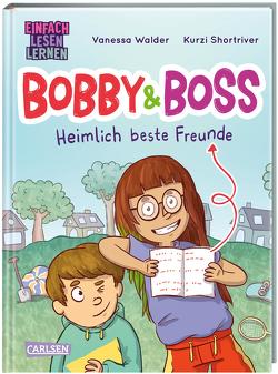 Bobby und Boss: Heimlich beste Freunde von Shortriver,  Kurzi, Walder,  Vanessa