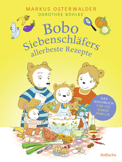 Bobo Siebenschläfers allerbeste Rezepte von Boehlke,  Dorothee, Osterwalder,  Markus