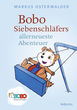 Bobo Siebenschläfers allerneueste Abenteuer von Osterwalder,  Markus