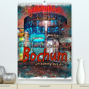 Bochum ich komme aus dir (Premium, hochwertiger DIN A2 Wandkalender 2022, Kunstdruck in Hochglanz) von Bielow,  Nico