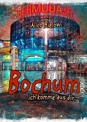 Bochum ich komme aus dir (Wandkalender 2022 DIN A2 hoch) von Bielow,  Nico