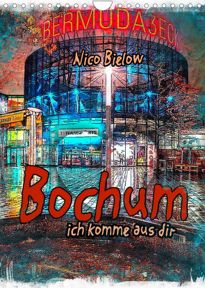 Bochum ich komme aus dir (Wandkalender 2023 DIN A4 hoch) von Bielow,  Nico