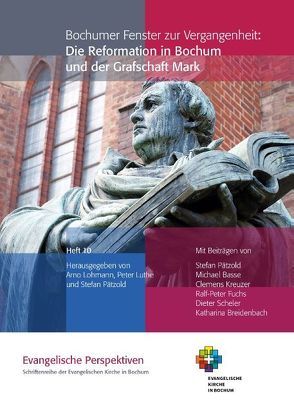 Bochumer Fenster zur Vergangenheit: Die Reformation in Bochum und der Grafschaft Mark von Lohmann,  Arno, Luthe,  Peter, Pätzold,  Stefan