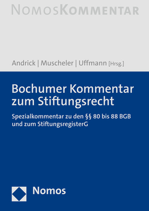 Bochumer Kommentar zum Stiftungsrecht von Andrick,  Bernd, Muscheler,  Karlheinz, Uffmann,  Katharina