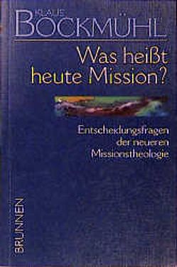 Bockmühl-Werkausgabe / Was heisst heute Mission? von Bockmühl,  Klaus, Egelkraut,  Helmuth