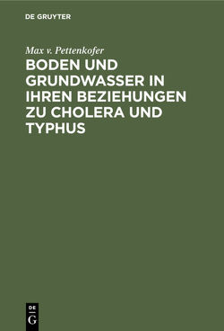 Boden und Grundwasser in ihren Beziehungen zu Cholera und Typhus von Pettenkofer,  Max v.