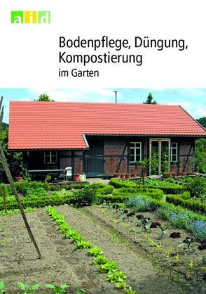 Bodenpflege, Düngung, Kompostierung im Garten von Anneser,  Katharina, Bucher,  Annette, Dornbusch,  Claudia, Jauch,  Martin, Lindner,  Ulrike