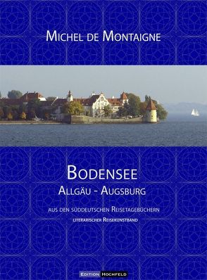 Bodensee – Allgäu – Augsburg von Montaigne,  Michel de, Soedher,  Jakob Maria, Stadler,  Max