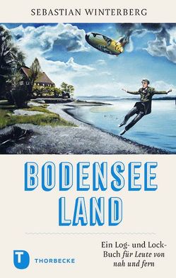 BODENSEELAND: Ein Log- und Lock-Buch für Leute von nah und fern von Winterberg,  Sebastian