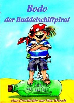 Bodo, der Buddelschiffpirat von Brosch,  Uwe, Rarisch,  Ines