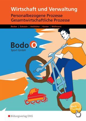 Wirtschaft und Verwaltung – Bodo O. Sport GmbH – Ausgabe für Berufsfachschulen in Nordrhein-Westfalen von Becker,  Cosima, Eckstein,  Andrea, Holzhüter,  Carolin, Kenter,  Kerstin, Wollmann,  Ingo